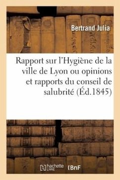 Rapport Sur l'Ouvrage de MM. Monfalcon Et de Polinière Intitulé Hygiène de la Ville de Lyon - Julia, Bertrand