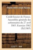 Crédit Foncier de France. Assemblée Générale Des Actionnaires Du 27 Avril 1863