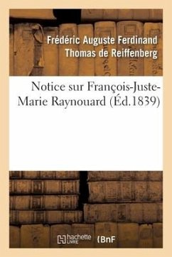 Notice Sur François-Juste-Marie Raynouard - de Reiffenberg-F