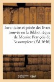 Inventaire Et Prisée Des Livres Trouvés En La Bibliothèque de Messire François de Bassompiere
