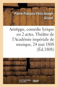 Aristippe, Comédie Lyrique En 2 Actes. Théâtre de l'Académie Impériale de Musique, 24 Mai 1808 - Giraud-P F F J