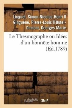 Le Thesmographe Ou Idées d'Un Honnête Homme Sur Un Projet de Règlement - Rétif de la Bretonne, Nicolas-Edme; Linguet, Simon-Nicolas-Henri; Ginguené, Pierre-Louis; Butel-Dumont, Georges-Marie