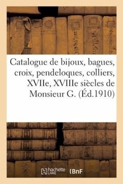 Catalogue de Bijoux, Bagues, Croix, Pendeloques Et Colliers, Xviie, Xviiie Siècles de Monsieur G. - Mannheim, Mm