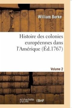 Histoire Des Colonies Européennes Dans l'Amérique. Vol.2 - Burke, William