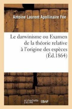 Le Darwinisme Ou Examen de la Théorie Relative À l'Origine Des Espèces - Fee-A