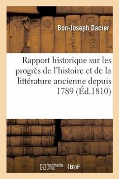 Rapport historique sur les progrès de l'histoire et de la littérature ancienne - Dacier-B-J