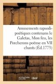 Amusements Rapsodi-Poétiques Contenans Le Galetas, Mon Feu, Les Porcherons