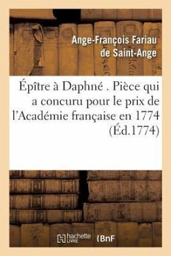 Épître À Daphné . Pièce Qui a Concuru Pour Le Prix de l'Académie Française En 1774. - Fariau de Saint-Ange, Ange-François