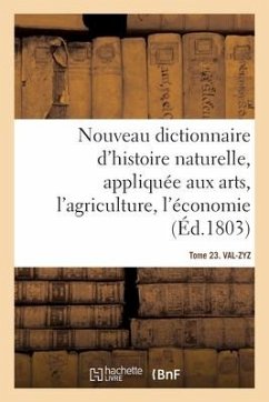 Nouveau Dictionnaire d'Histoire Naturelle. Tome 23. Val-Zyz - Collectif