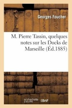 M. Pierre Tassin, Quelques Notes Sur Les Docks de Marseille - Foucher-G