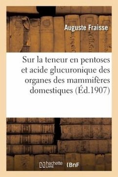 Recherches Sur La Teneur En Pentoses Et Acide Glucuronique Des Organes Des Mammifères Domestiques - Fraisse, Auguste