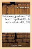 Petit Carême, Prêché En 1782 Dans La Chapelle de l'École Royale Militaire