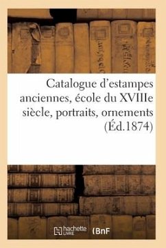 Catalogue d'Estampes Anciennes, École Du Xviiie Siècle, Portraits, Ornements - Collectif