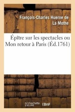 Épître Sur Les Spectacles Ou Mon Retour À Paris - Huerne de la Mothe, François-Charles