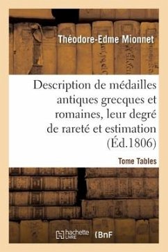 Description de Médailles Antiques Grecques Et Romaines Avec Leur Degré de Rareté Et Leur Estimation - Mionnet, Théodore-Edme