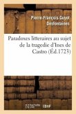 Paradoxes Litteraires Au Sujet de la Tragedie d'Ines de Castro