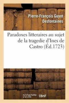 Paradoxes Litteraires Au Sujet de la Tragedie d'Ines de Castro - Desfontaines-P-F