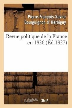 Revue Politique de la France En 1826, Par l'Auteur de la Revue Politique de l'Europe En 1825 - D Herbigny-P-F-X