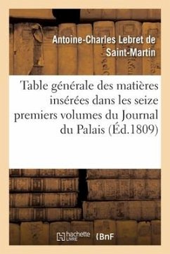 Table Générale Des Matières Insérées Dans Les Seize Premiers Volumes Du Journal Du Palais - Lebret de Saint-Martin, Antoine-Charles