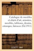 Catalogue de Meubles Et Objets d'Art, Armoires Et Meubles, Tableaux, Dessins, Estampes, Faïences