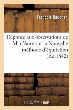 Réponse Aux Observations de M. d'Aure Sur La Nouvelle Méthode d'Équitation - Baucher, François