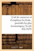 L'art de conserver et d'employer les fruits, contenant tous les procédés les plus économiques