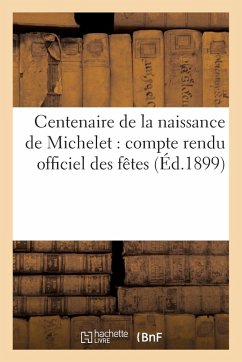 Cover Centenaire de la Naissance de Michelet: Compte Rendu Officiel Des Fêtes