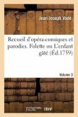 Recueil d'Opéra-Comiques Et Parodies. Folette Ou l'Enfant Gâté