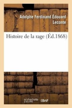 Histoire de la Rage, Caractères Qui La Distinguent, Moyens d'Empêcher Sa Propagation - LeConte, Adolphe Ferdinand Édouard