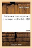 Mémoires, Correspondance Et Ouvrages Inédits. Tome 1: Publiés d'Après Les Manuscrits Confiés, En Mourant