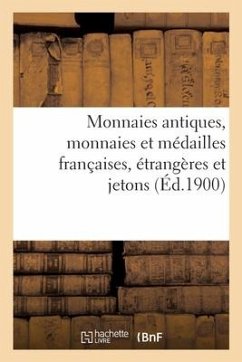 Monnaies Antiques, Monnaies Et Médailles Françaises, Étrangères Et Jetons - Collectif