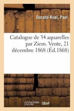 Catalogue de 34 Aquarelles Par Ziem. Vente, 21 Décembre 1868 - Durand-Ruel, Paul