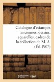 Catalogue d'Estampes Anciennes, Dessins, Aquarelles, Cadres de la Collection de M. A.