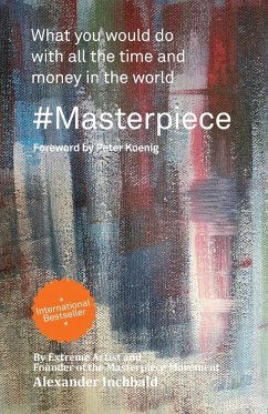 #Masterpiece - what you would do with all the time and money in the world - Inchbald, Alexander