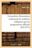 Géométrie Élémentaire: Contenant Les Matières Indiquées Par Les Programmes Officiels