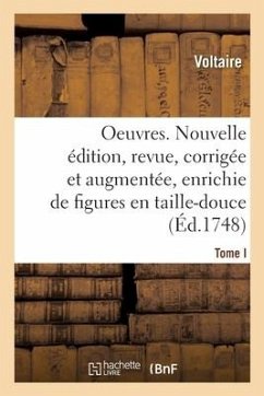 Oeuvres. Nouvelle Édition, Revue, Corrigée Et Augmentée Et Enrichie de Figures En Taille-Douce - Voltaire