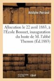 Allocution Prononcée, Le 22 Avril 1883, À l'École Bossuet, Pour l'Inauguration Du Buste