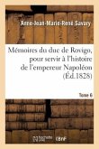 Mémoires Du Duc de Rovigo, Pour Servir À l'Histoire de l'Empereur Napoléon. Tome 6