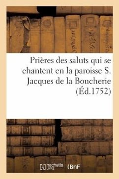 Prières Des Saluts Qui Se Chantent En La Paroisse S. Jacques de la Boucherie - Collectif