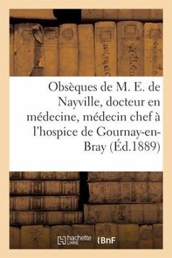 Obsèques de M. E. de Nayville, Docteur En Médecine, Médecin En Chef de l'Hospice de Gournay-En-Bray - Collectif