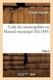 Code Des Municipalités Ou Manuel Municipal. Tome 2