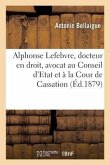 Alphonse Lefebvre, Docteur En Droit, Avocat Au Conseil d'Etat Et À La Cour de Cassation