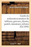 Guide Pratique Du Restaurateur-Amateur de Tableaux, Gravures, Dessins, Pastels, Miniatures, Reliures