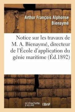 Notice Sur Les Travaux de M. A. Bienaymé, Directeur de l'École d'Application Du Génie Maritime - Bienaymé, Arthur François Alphonse