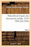 Palais-Royal d'Après Des Documents Inédits, 1629-1900