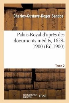 Palais-Royal d'Après Des Documents Inédits, 1629-1900 - Champier, Victor