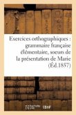 Exercices Orthographiques Sur La Grammaire Française Élémentaire Des Soeurs de la: Présentation de Marie