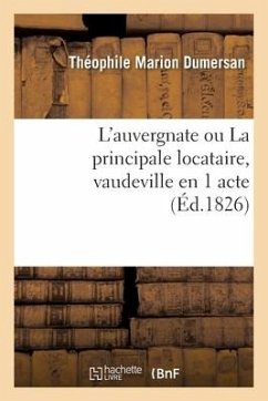 L'Auvergnate Ou La Principale Locataire, Vaudeville En 1 Acte (Éd.1826) - Dumersan-T