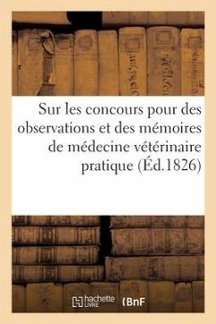 Sur Les Concours Pour Des Observations Et Des Mémoires de Médecine Vétérinaire Pratique, Rapports - Collectif