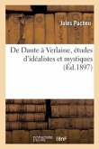 de Dante À Verlaine, Études d'Idéalistes Et Mystiques